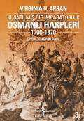 Osmanlı Harpleri 1700-1870 – Kuşatılmış Bir İmparatorluk