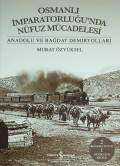 Osmanlı İmparatorluğu’nda Nüfuz Mücadelesi – Anadolu ve Bağdat Demiryolları