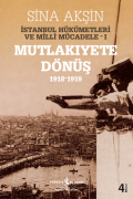 Mutlakıyete Dönüş 1918-1919 İstanbul Hükümetleri ve Milli Mücadele-I