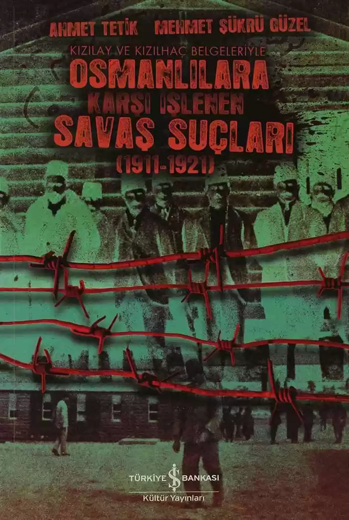 Osmanlılara Karşı İşlenen Savaş Suçları (1911-1921) Kızılay ve Kızılhaç Belgeleriyle