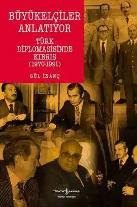Büyükelçiler Anlatıyor – Türk Diplomasisinde Kıbrıs (1970-1991)