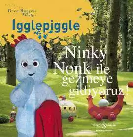 Gece Bahçesi – Igglepiggle Ninky Nonk ile Gezmeye Gidiyoruz!