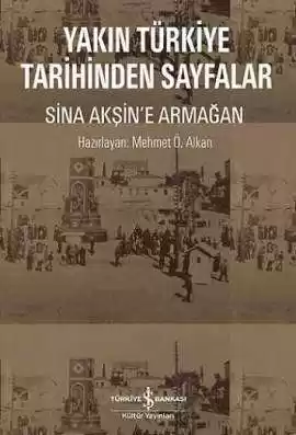 Yakın Türkiye Tarihinden Sayfalar – Sina Akşin’e Armağan