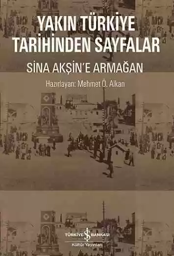 Yakın Türkiye Tarihinden Sayfalar – Sina Akşin’e Armağan