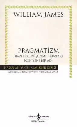 Pragmatizm -Ciltli- Bazı Eski Düşünme Tarzları İçin Yeni Bir Ad-