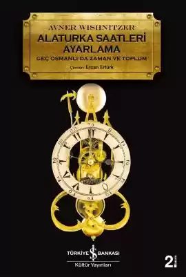 Alaturka Saatleri Ayarlama – Geç Osmanlı’da Zaman ve Toplum