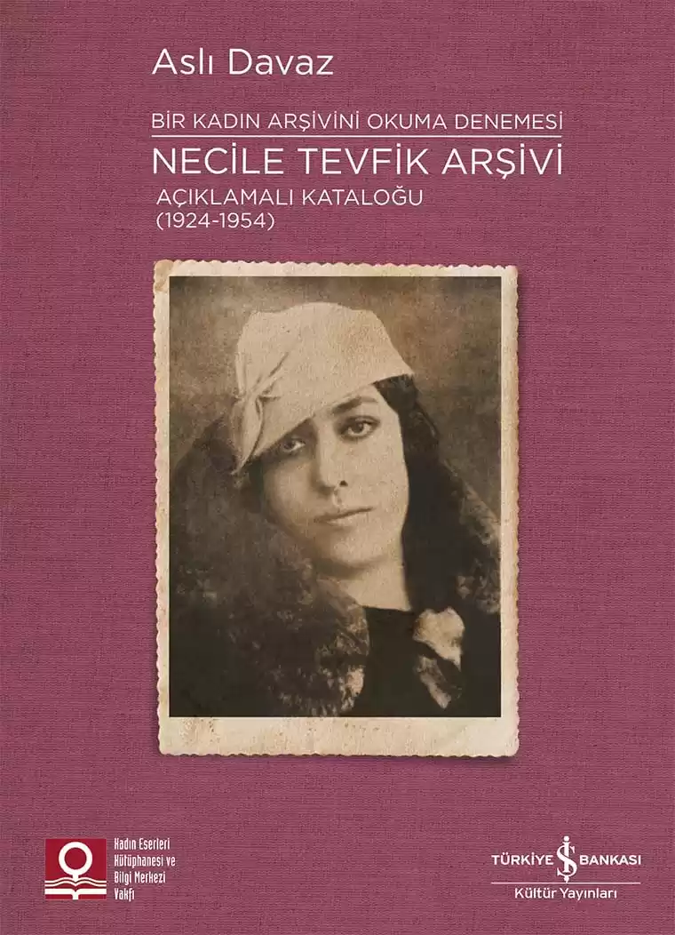 Necile Tevfik Arşivi Açıklamalı Kataloğu (1924-1954) Bir Kadın Arşivini Okuma Denemesi