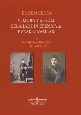 V. Murad’ın Oğlu Selahaddin Efendi’nin Evrak ve Yazıları II. Cilt – Hatırat ve Belgeler (Mukayyet)