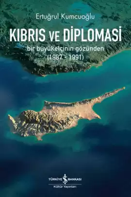 Kıbrıs ve Diplomasi – Bir Büyükelçinin Gözünden (1987-1991)