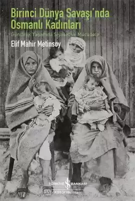 Birinci Dünya Savaşı’nda Osmanlı Kadınları