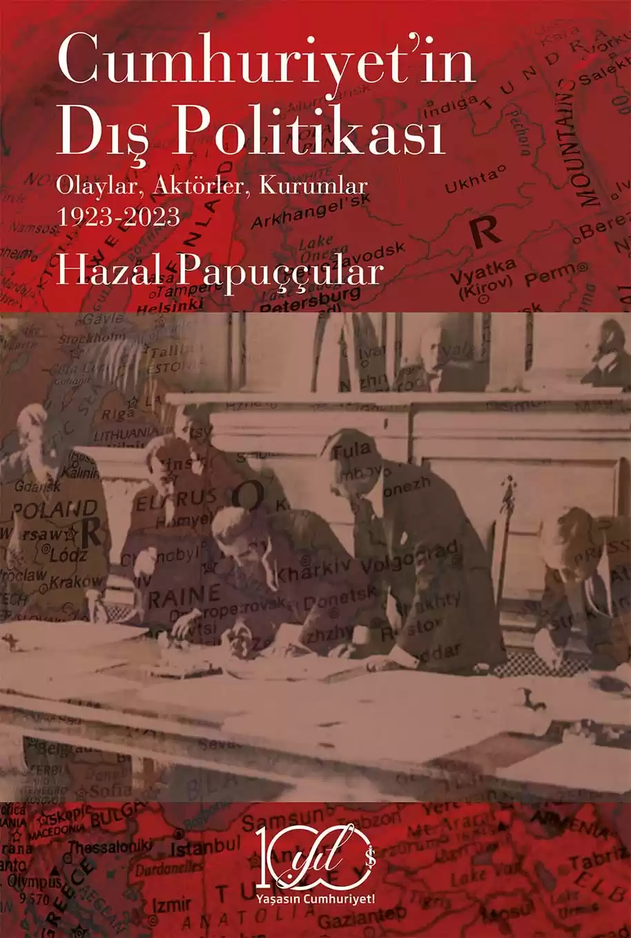 Cumhuriyet’in Dış Politikası – Olaylar, Aktörler, Kurumlar 1923-2023